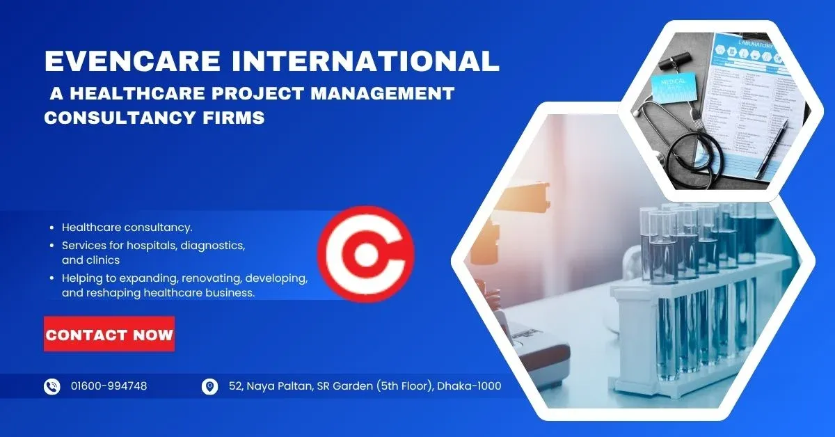 EvenCare International is one of Bangladesh's leading healthcare project management consultancy firms.