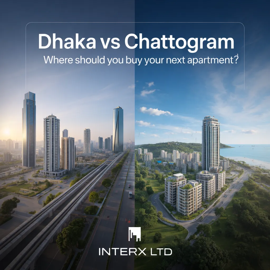 Dhaka vs Chattogram: Which City Is Better for a New Apartment? – A Guide by INTERX LTD